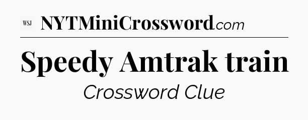 Speedy Amtrak train - WSJ Crossword