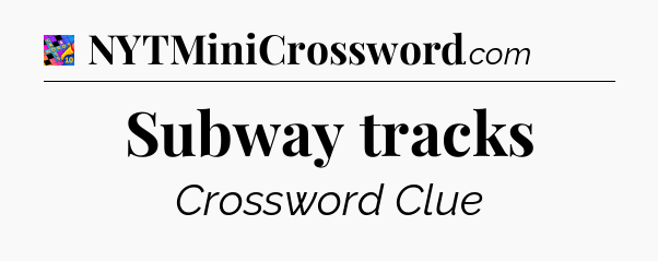 Subway tracks Crossword Clue