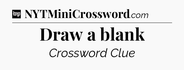 Draw a blank Crossword Clue