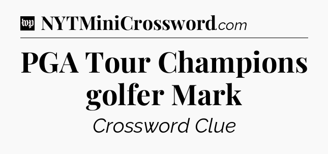 PGA Tour Champions golfer Mark Crossword Clue