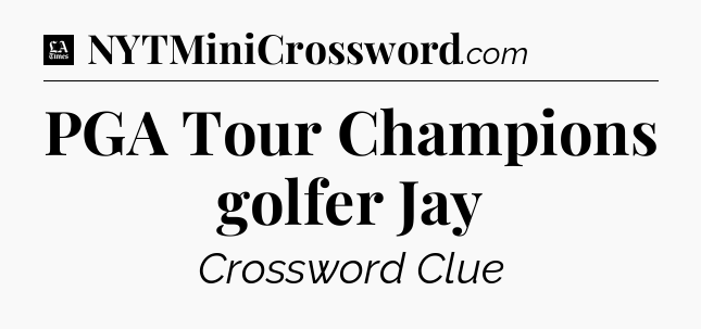 PGA Tour Champions golfer Jay - LA Times Crossword
