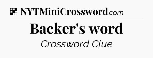 Solution: Backer's word - NYT Crossword