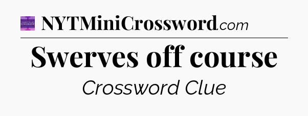 Swerves off course - Thomas Joseph Crossword