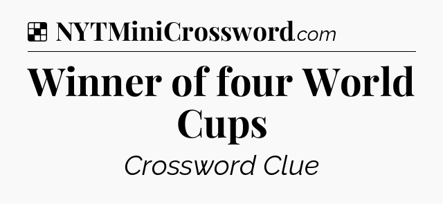 Solution: Winner of four World Cups - NYT Crossword