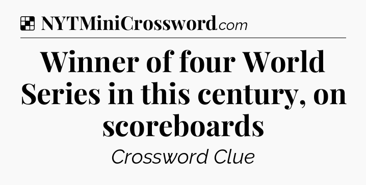Solution: Winner of four World Series in this century, on scoreboards - NYT Crossword