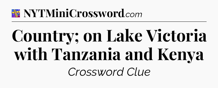 Country; on Lake Victoria with Tanzania and Kenya Codycross