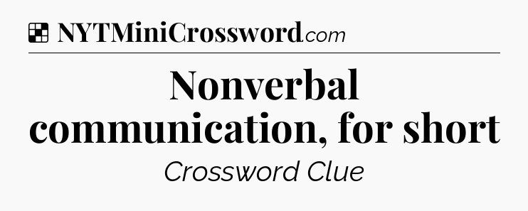 Solution: Nonverbal communication, for short - NYT Crossword
