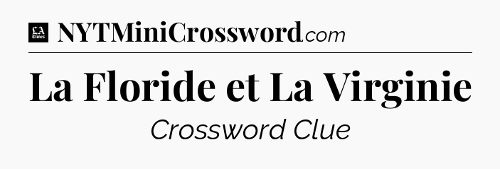 La Floride et La Virginie - LA Times Crossword
