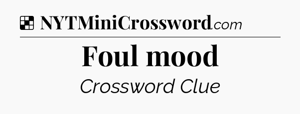 Solution: Foul mood - NYT Crossword