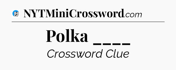 Polka ____ Crossword Clue
