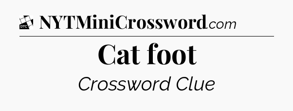 Cat foot - Daily Themed Classic Crossword
