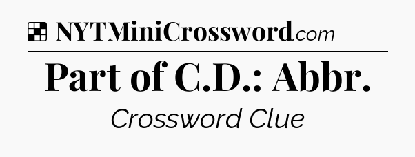 Solution: Part of C.D.: Abbr - NYT Crossword