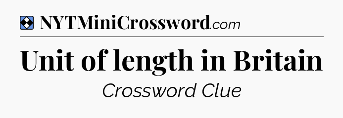 Solution: Unit of length in Britain - NYT Mini Crossword