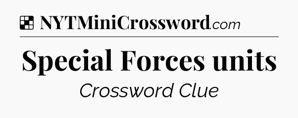 Solution: Special Forces units - NYT Crossword