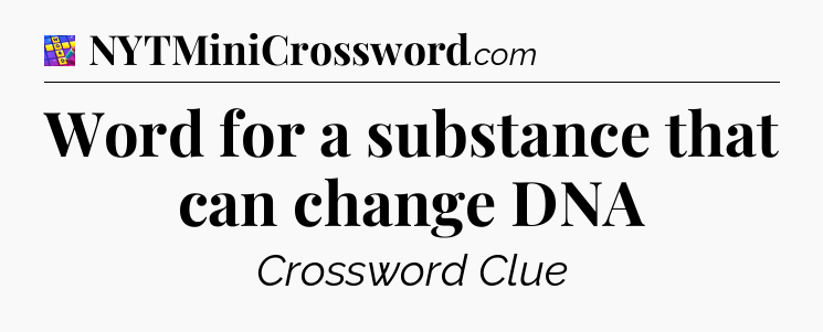 Word for a substance that can change DNA Codycross