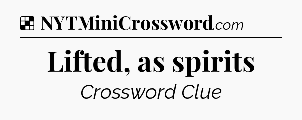 Solution: Lifted, as spirits - NYT Crossword