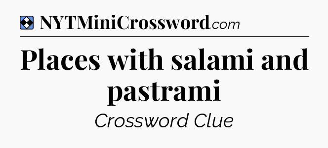 Solution: Places with salami and pastrami - NYT Mini Crossword