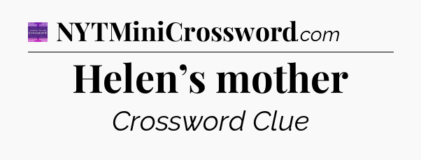 Helen’s mother - Thomas Joseph Crossword