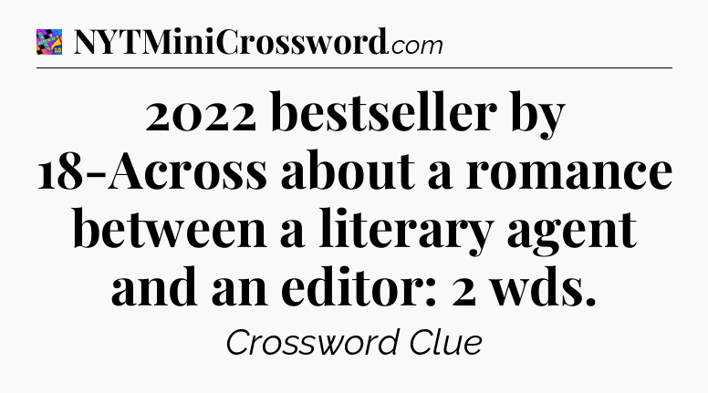 2022 bestseller by 18-Across about a romance between a literary agent and an editor: 2 wds Crossword Clue