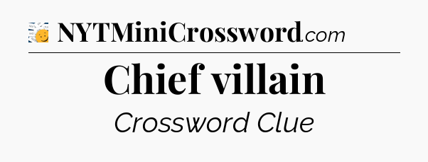 Chief villain - 7 Little Words