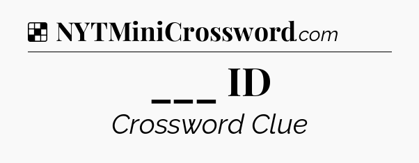 Solution: ___ ID - NYT Crossword