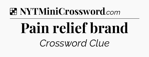 Solution: Pain relief brand - NYT Crossword