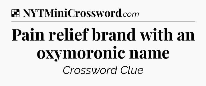 Solution: Pain relief brand with an oxymoronic name - NYT Crossword