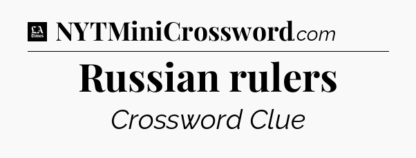 Russian rulers - LA Times Crossword