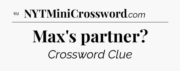 Max's partner - WSJ Crossword