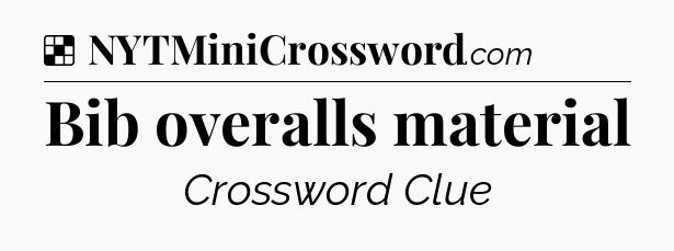 Solution: Bib overalls material - NYT Crossword