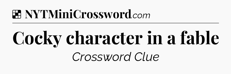 Solution: Cocky character in a fable - NYT Crossword