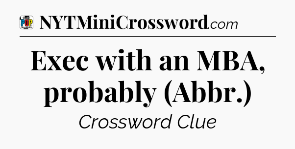Exec with an MBA, probably (Abbr.) Crossword Clue