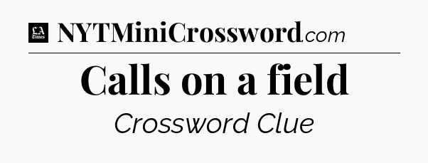 Calls on a field - LA Times Crossword