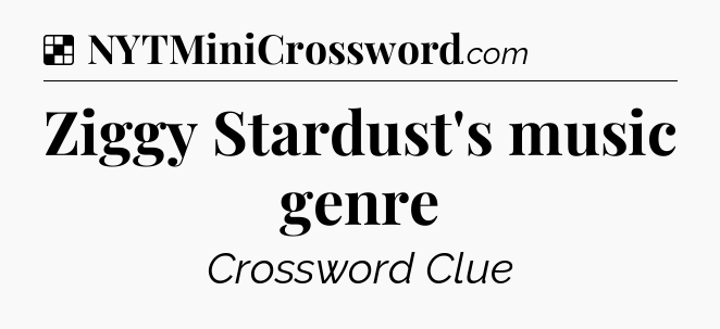 Solution: Ziggy Stardust's music genre - NYT Crossword