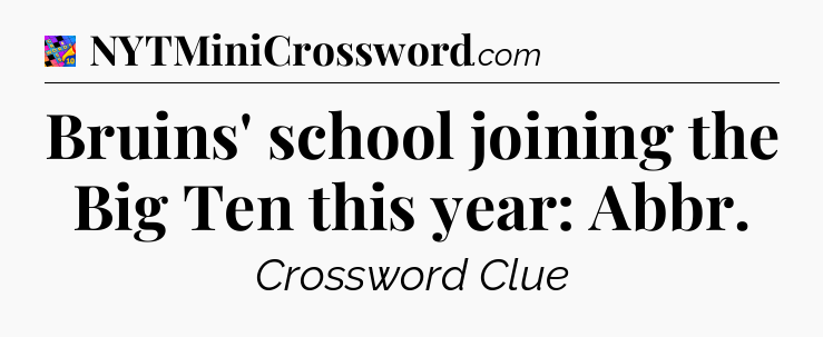 Bruins' school joining the Big Ten this year: Abbr Crossword Clue