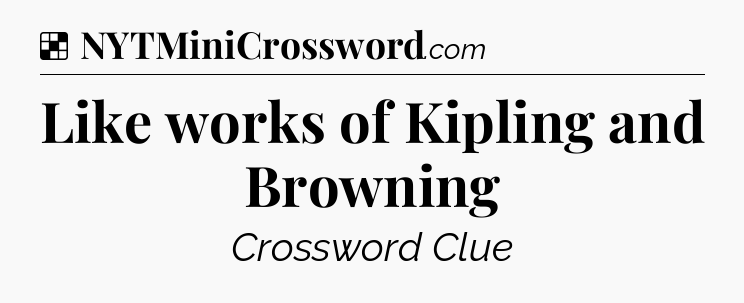 Solution: Like works of Kipling and Browning - NYT Crossword