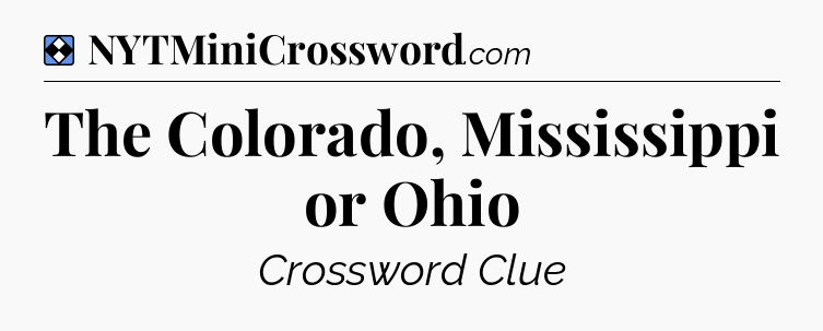 Solution: The Colorado, Mississippi or Ohio - NYT Mini Crossword