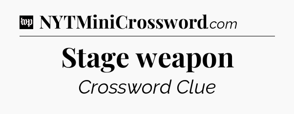 Stage weapon Crossword Clue