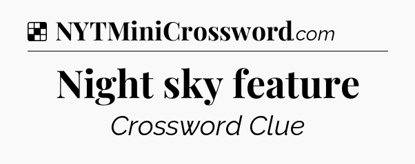 Solution: Night sky feature - NYT Crossword