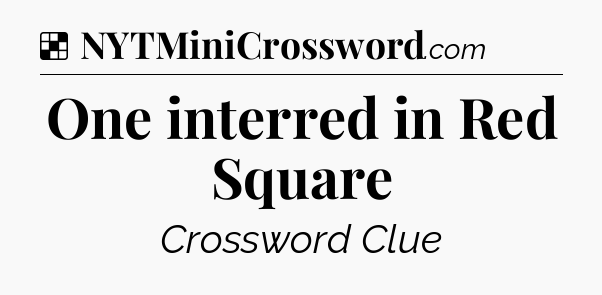 Solution: One interred in Red Square - NYT Crossword