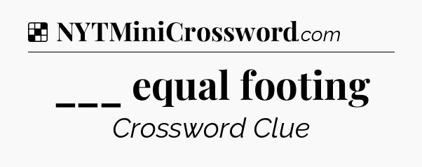 Solution: ___ equal footing - NYT Crossword