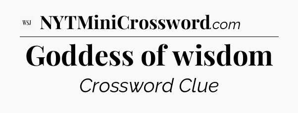 Goddess of wisdom - WSJ Crossword