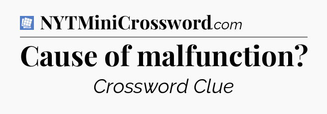 Cause of malfunction Puzzle Page Crossword Clue