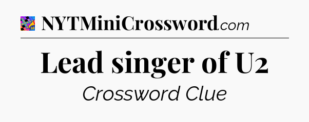 Lead singer of U2 Crossword Clue