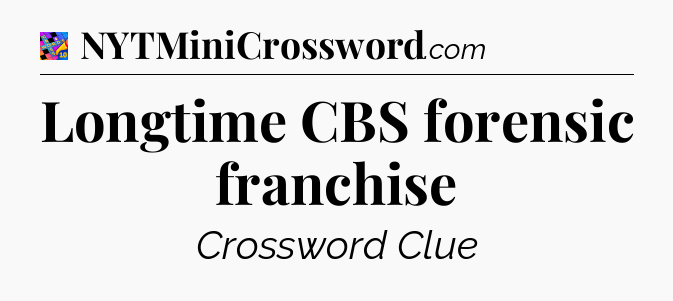 Longtime CBS forensic franchise Crossword Clue