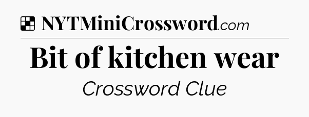 Solution: Bit of kitchen wear - NYT Crossword
