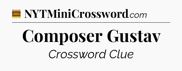 Composer Gustav - Eugene Sheffer Crossword