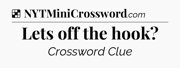Solution: Lets off the hook - NYT Crossword