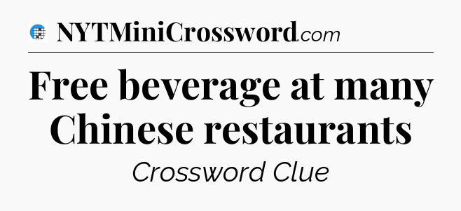 Free beverage at many Chinese restaurants Crossword Clue