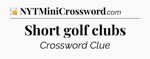 Short golf clubs - 7 Little Words